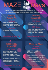 MAZE DAY for 23/24 Aug 7 Senior/ Juniors 9:00-12:30 Aug 8 Juniors/ Sophomores 8:00-12:30 Aug 9 Freshman 8:00-2:30