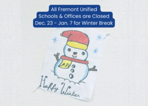 All Fremont Unified Schools & Offices are Closed Dec. 23 - Jan. 7 for Winter Break